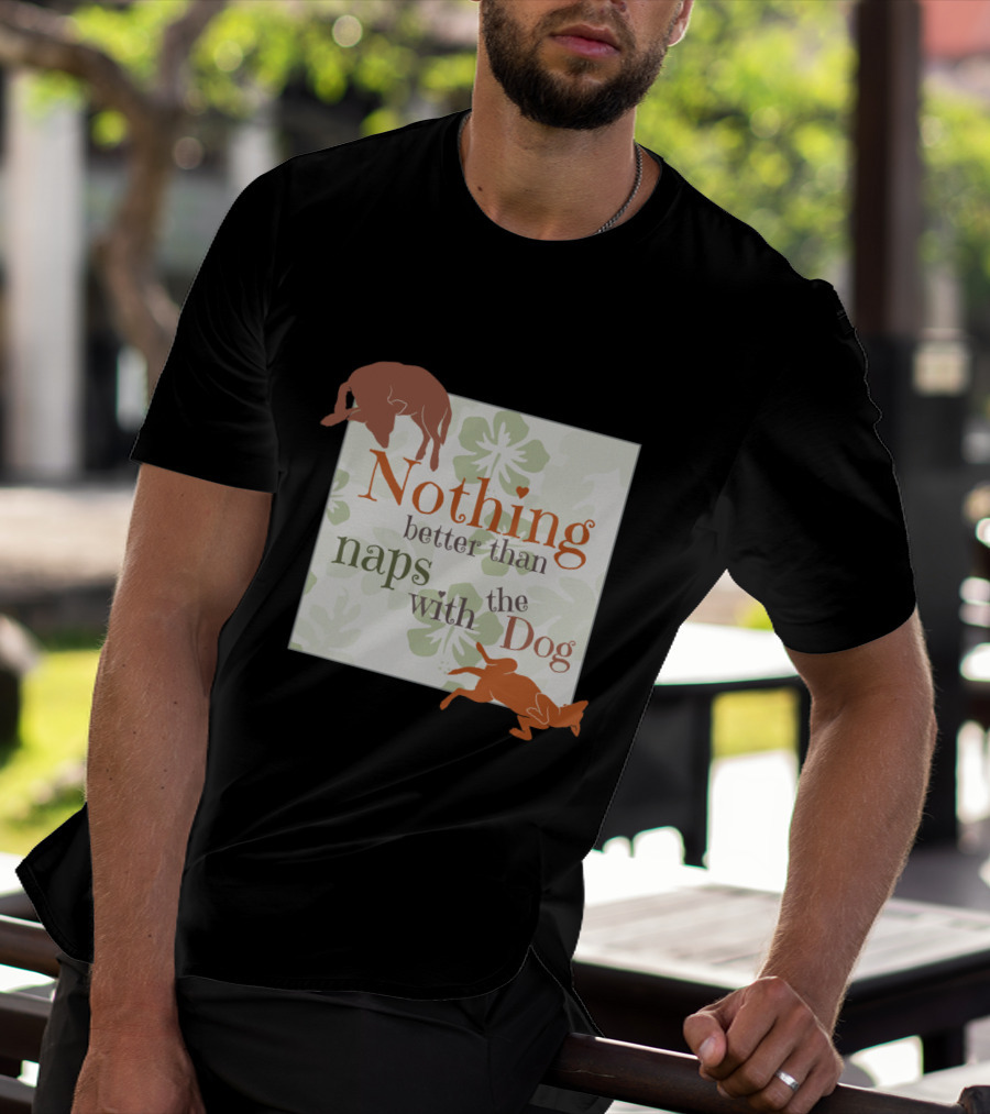 Nothing Better Than Naps With The Dog Floral Background Relaxing Poses T-Shirt