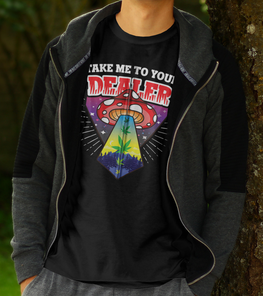 Take Me To Your Dealer UFO Alien Mushroom Weed Space Stoner T-Shirt
