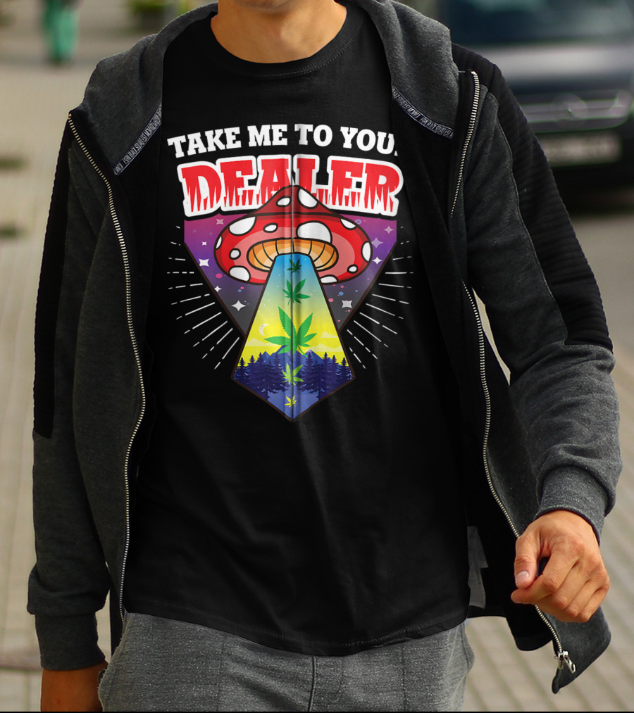 Take Me To Your Dealer UFO Alien Mushroom Weed Space Stoner T-Shirt