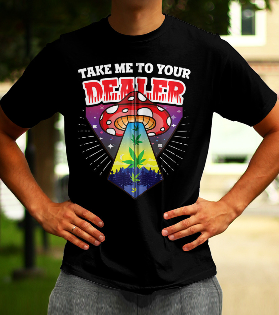 Take Me To Your Dealer UFO Alien Mushroom Weed Space Stoner T-Shirt