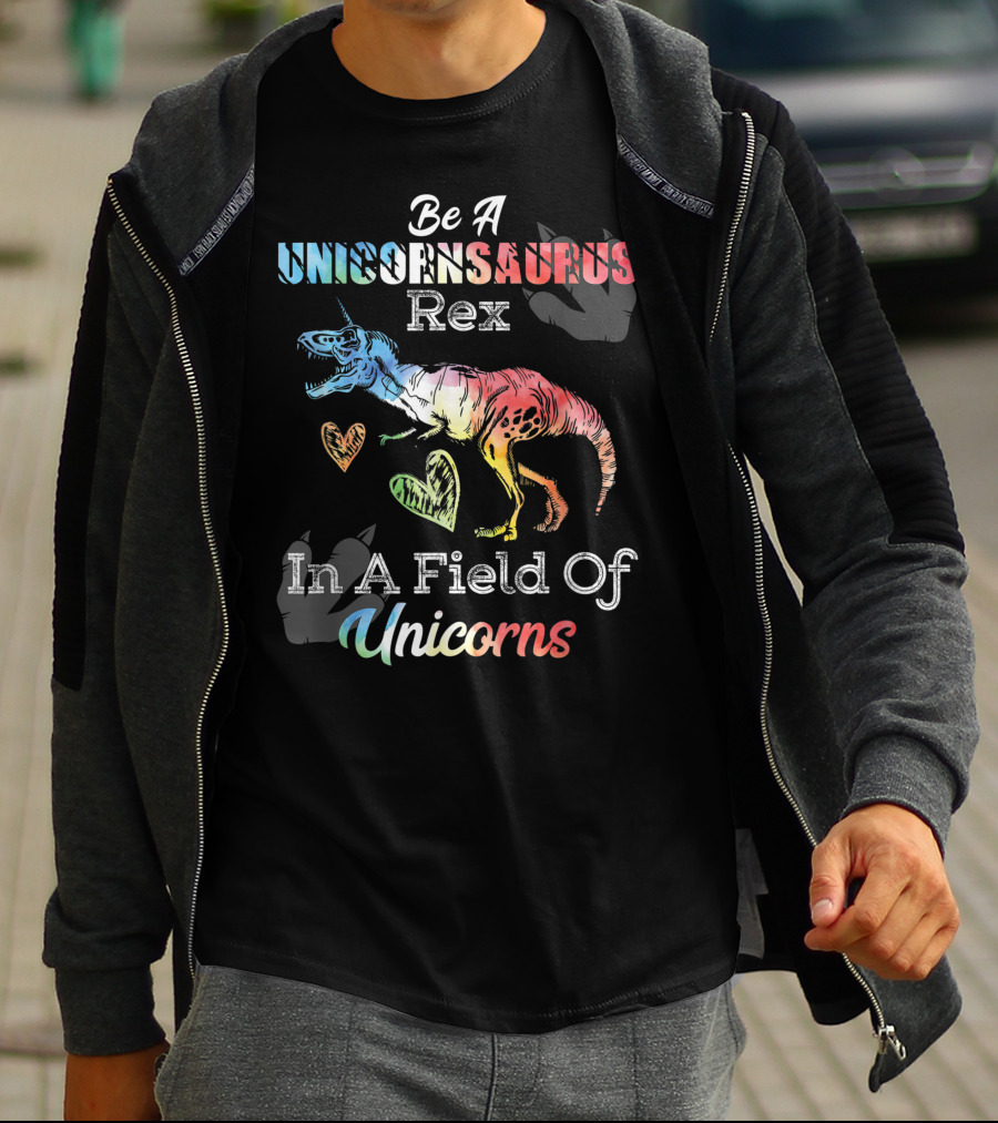 Be A Unicornsaurus Rex In A Field Of Unicorns T-Shirt