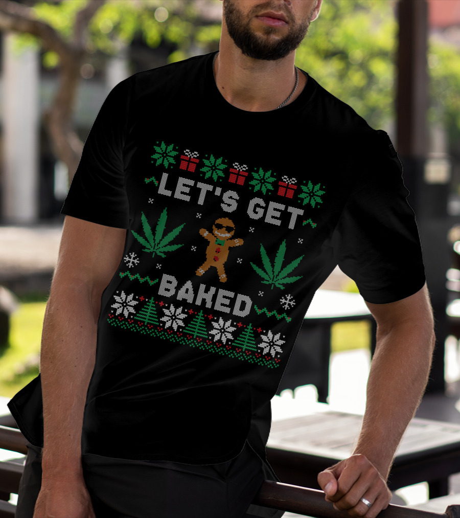 LET'S GET BAKED Gingerbread Man Marijuana Weed Christmas Ugly T-Shirt