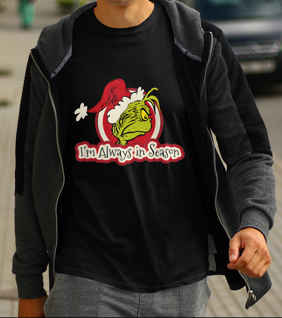 I'm Always In Season Grinch Dr Seuss T-Shirt