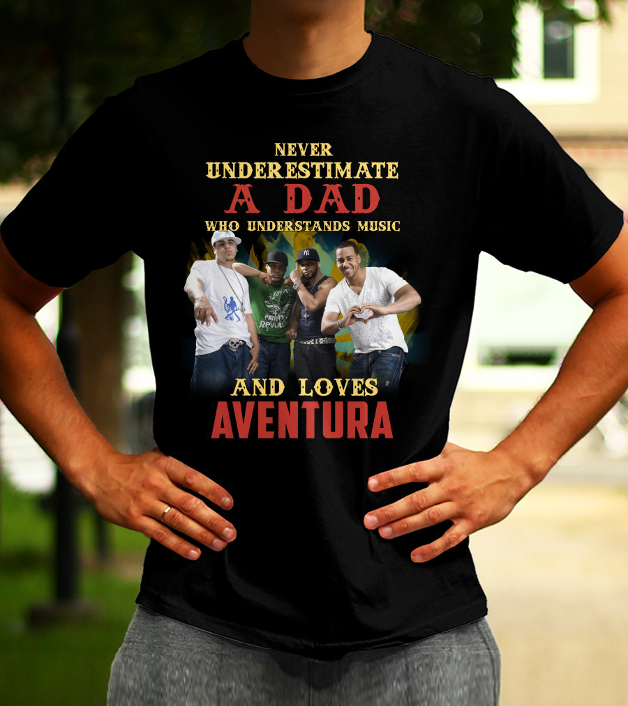Never Underestimate A Dad Who Understands Music And Loves Aventura T-Shirt