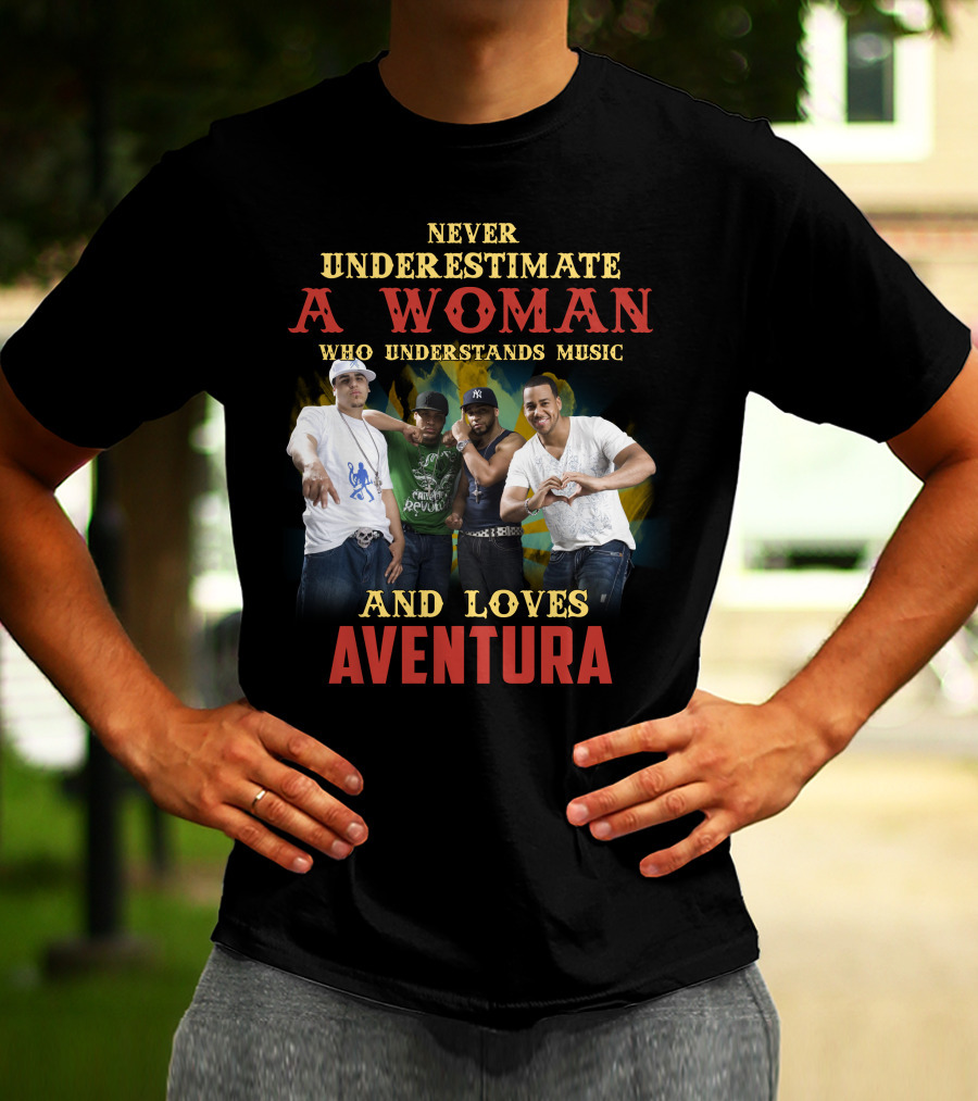 Never Underestimate A Woman Who Understands Music And Loves Aventura T-Shirt