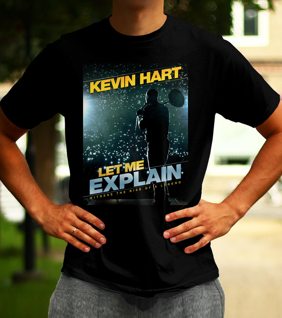Kevin Hart Let Me Explain Witness The Rise Of A Legend T-Shirt