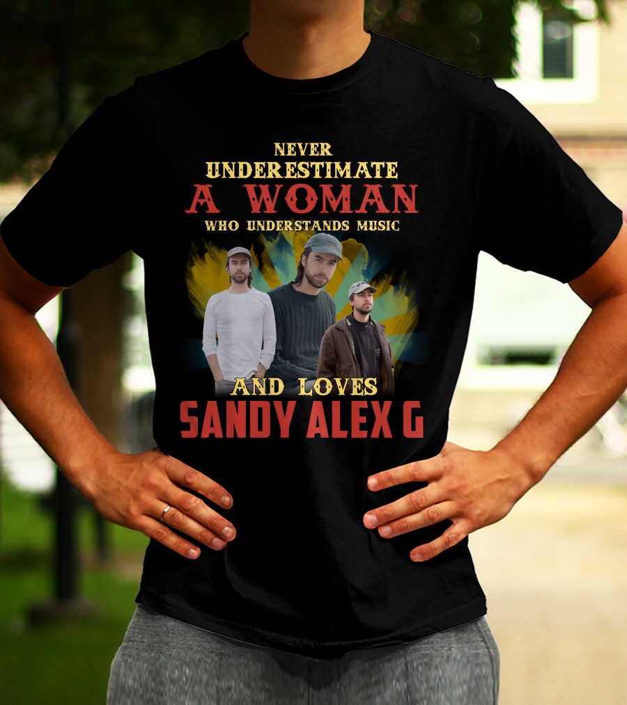 Never Underestimate A Woman Who Understands Music And Loves Sandy Alex G T-Shirt