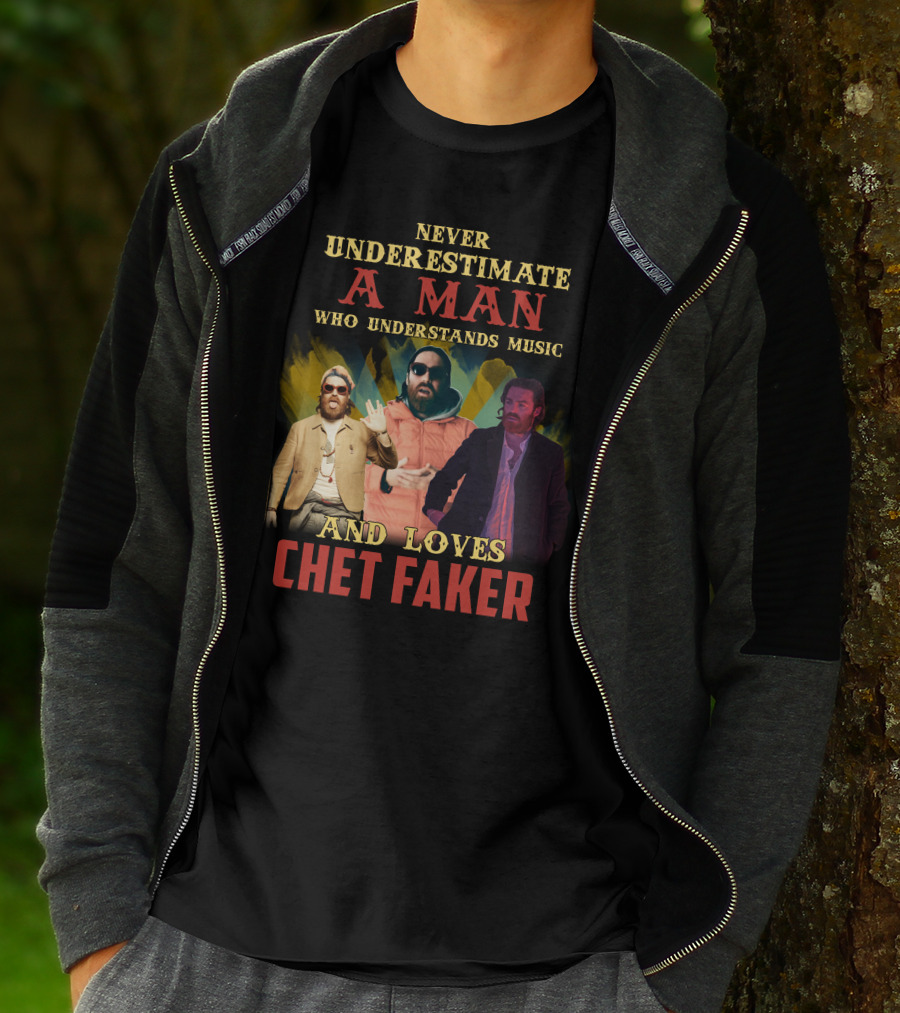 Never Underestimate A Man Who Understands Music And Loves Chet Faker T-Shirt