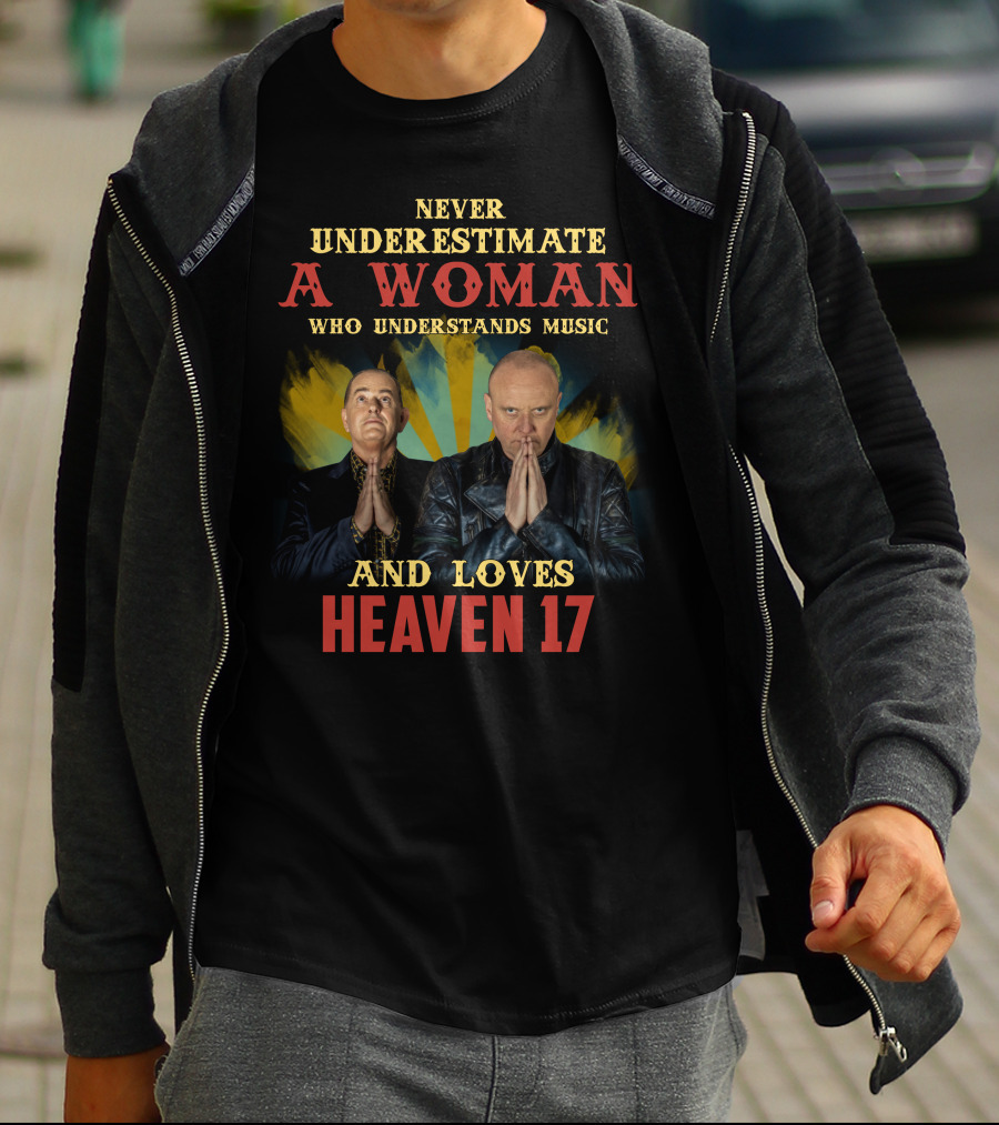 Never Underestimate A Woman Who Understands Music And Loves Heaven 17 T-Shirt