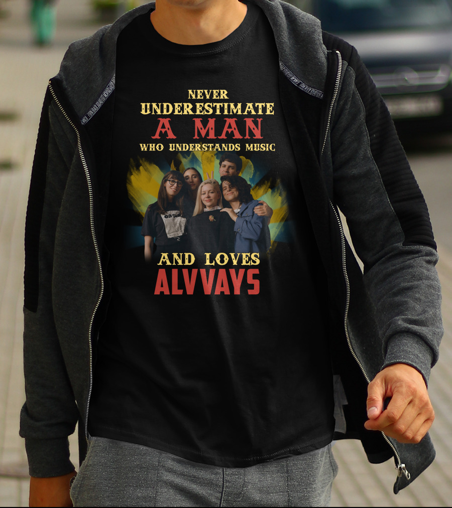 Never Underestimate A Man Who Understands Music And Loves Alvvays T-Shirt
