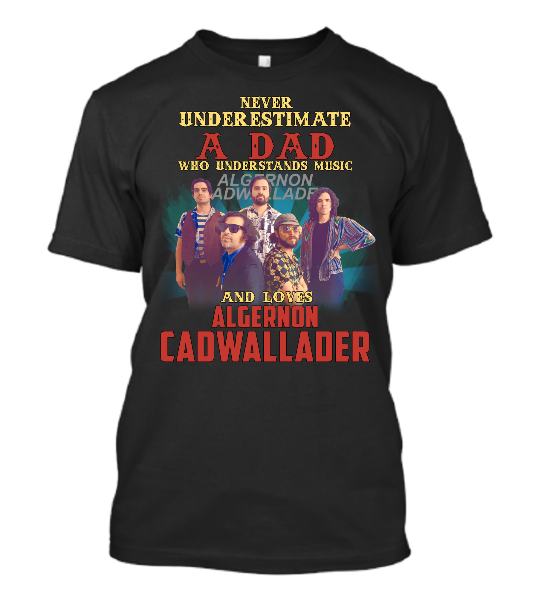 NEVER UNDERESTIMATE A DAD WHO UNDERSTANDS MUSIC AND LOVES ALGERNON CADWALLADER T-Shirt