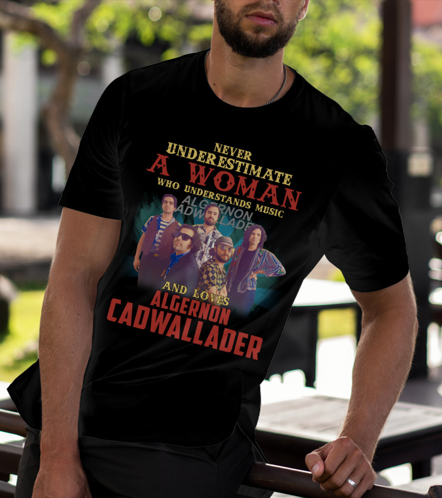 Never Underestimate A Woman Who Understands Music And Loves Algernon Cadwallader T-Shirt