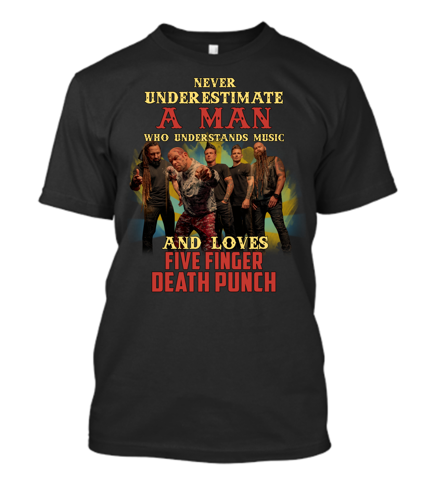 Never Underestimate A Man Who Understands Music And Loves Five Finger Death Punch T-Shirt