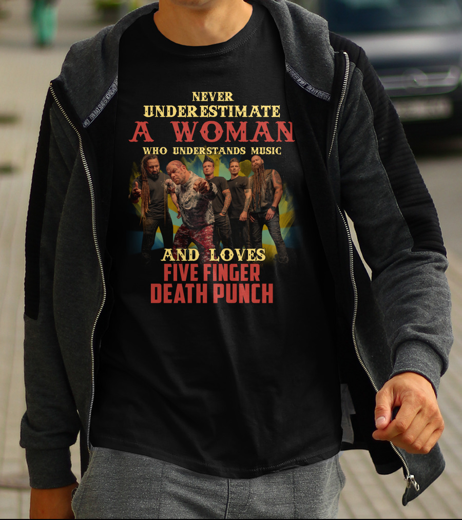 Never Underestimate A Woman Who Understands Music And Loves Five Finger Death Punch T-Shirt
