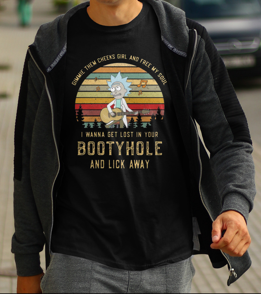 Vintage Rick And Morty Gimmie Them Cheeks Girl And Free My Soul I Wanna Get Lost In Your Bootyhole And Lick Away T-Shirt