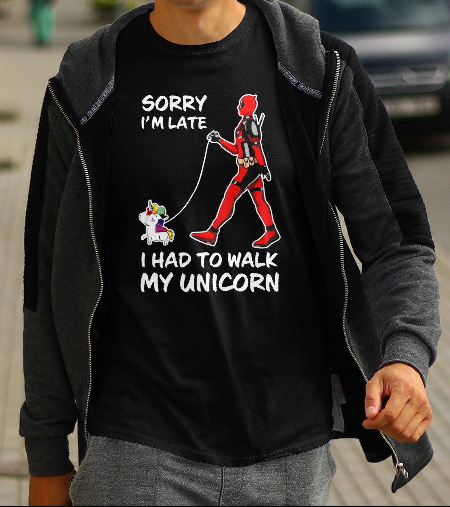 SORRY I'M LATE I HAD TO WALK MY UNICORN T-Shirt