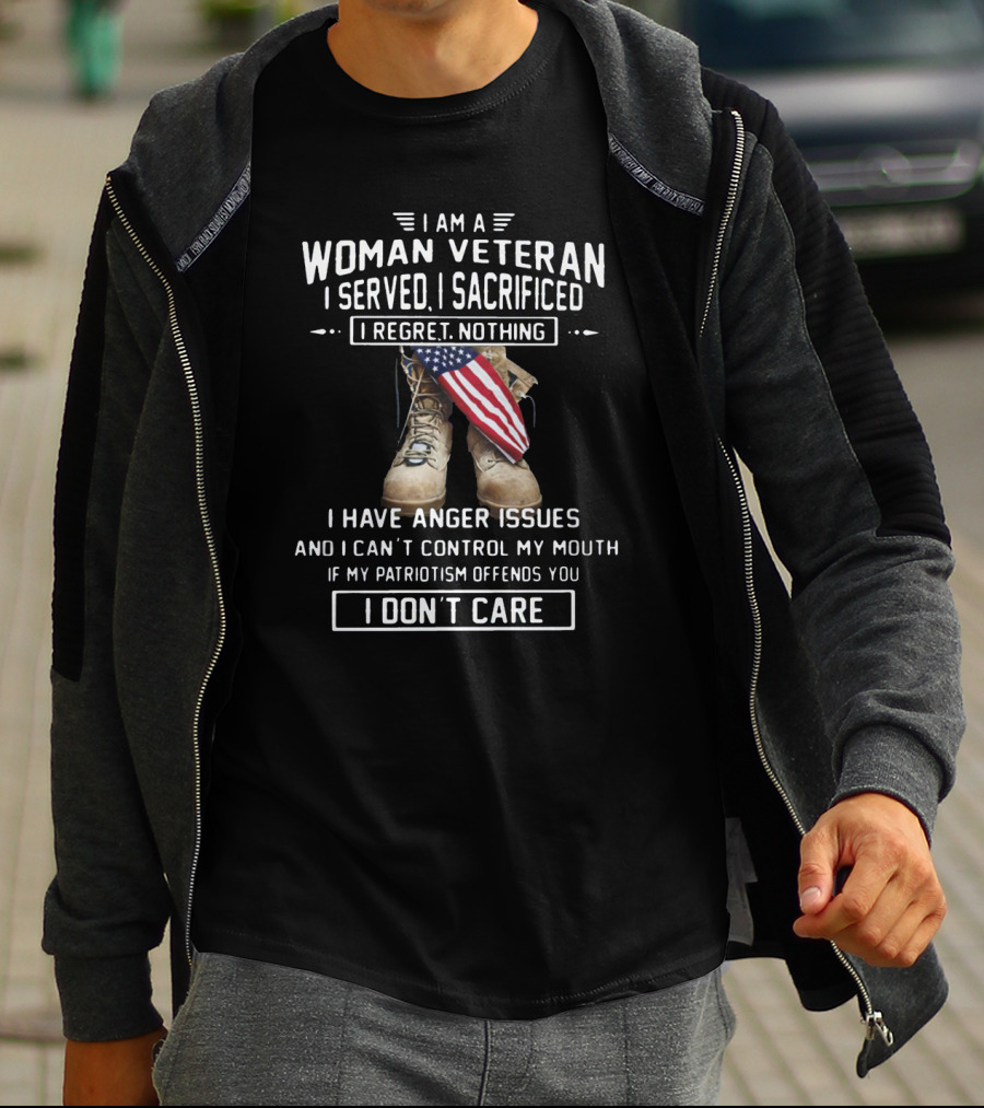 I Am A Woman Veteran I Served I Sacrificed I Regret Nothing I Have Anger Issues I Don’t Care T-Shirt
