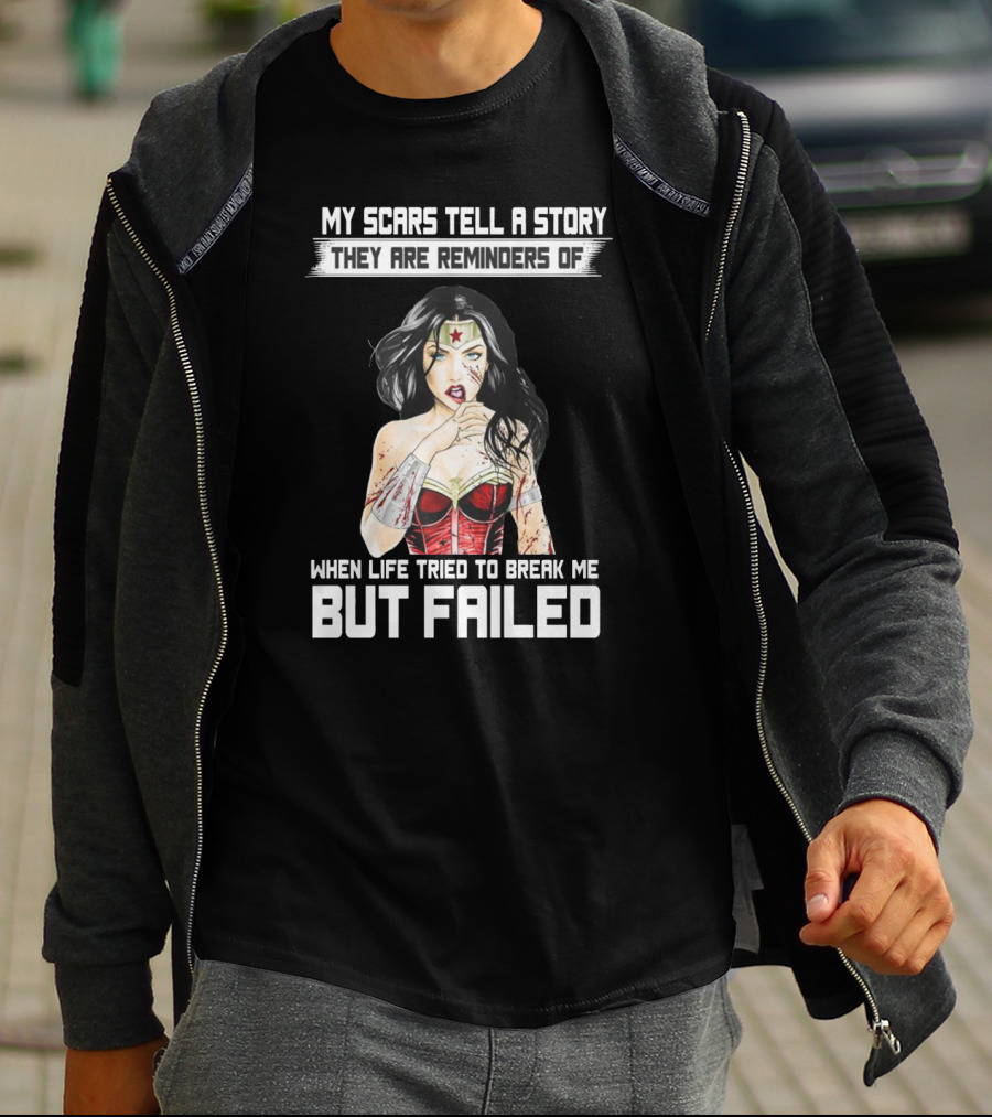 My Scars Tell A Story When Life Tried To Break Me But Failed T-Shirt