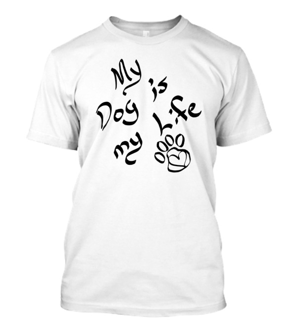 My Dog Is My Life With Paw Print And Heart T-Shirt