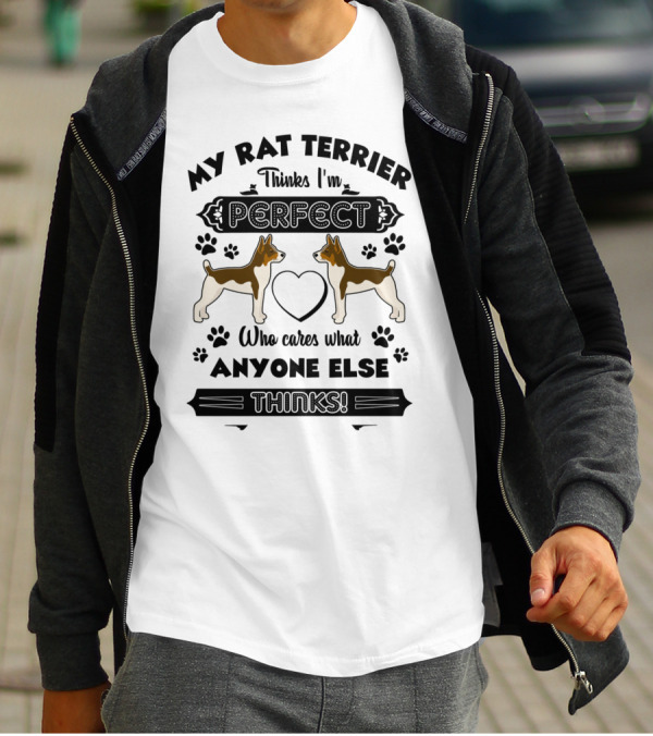 My Rat Terrier Thinks I'm Perfect Who Cares What Anyone Else Thinks T-Shirt