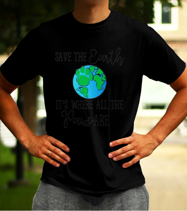 Save The Earth It's Where All The Paws Are T-Shirt