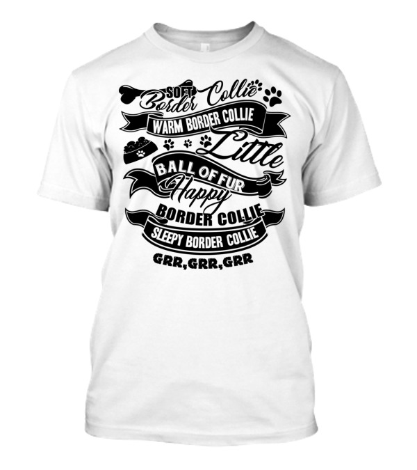 Soft Warm Happy Border Collie Little Ball Of Fur Sleepy Border Collie GRR GRR GRR T-Shirt