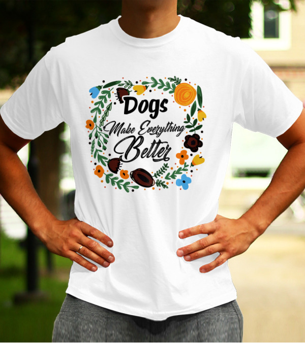 Dogs Make Everything Better Floral Wreath Design Typography T-Shirt