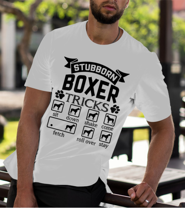 Stubborn Boxer Tricks Sit Down Shake Come Fetch Roll Over Stay T-Shirt