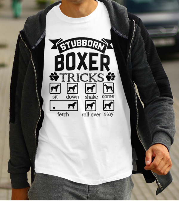 Stubborn Boxer Tricks Sit Down Shake Come Fetch Roll Over Stay T-Shirt