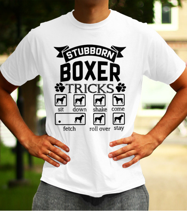 Stubborn Boxer Tricks Sit Down Shake Come Fetch Roll Over Stay T-Shirt