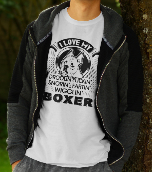 I Love My Droolin Lickin Snorin Fartin Wigglin Boxer T-Shirt