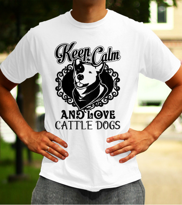 Keep Calm And Love Cattle Dogs T-Shirt