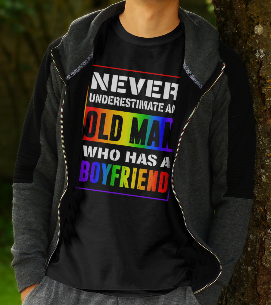 Never Underestimate An Old Man Who Has A Boyfriend T-Shirt