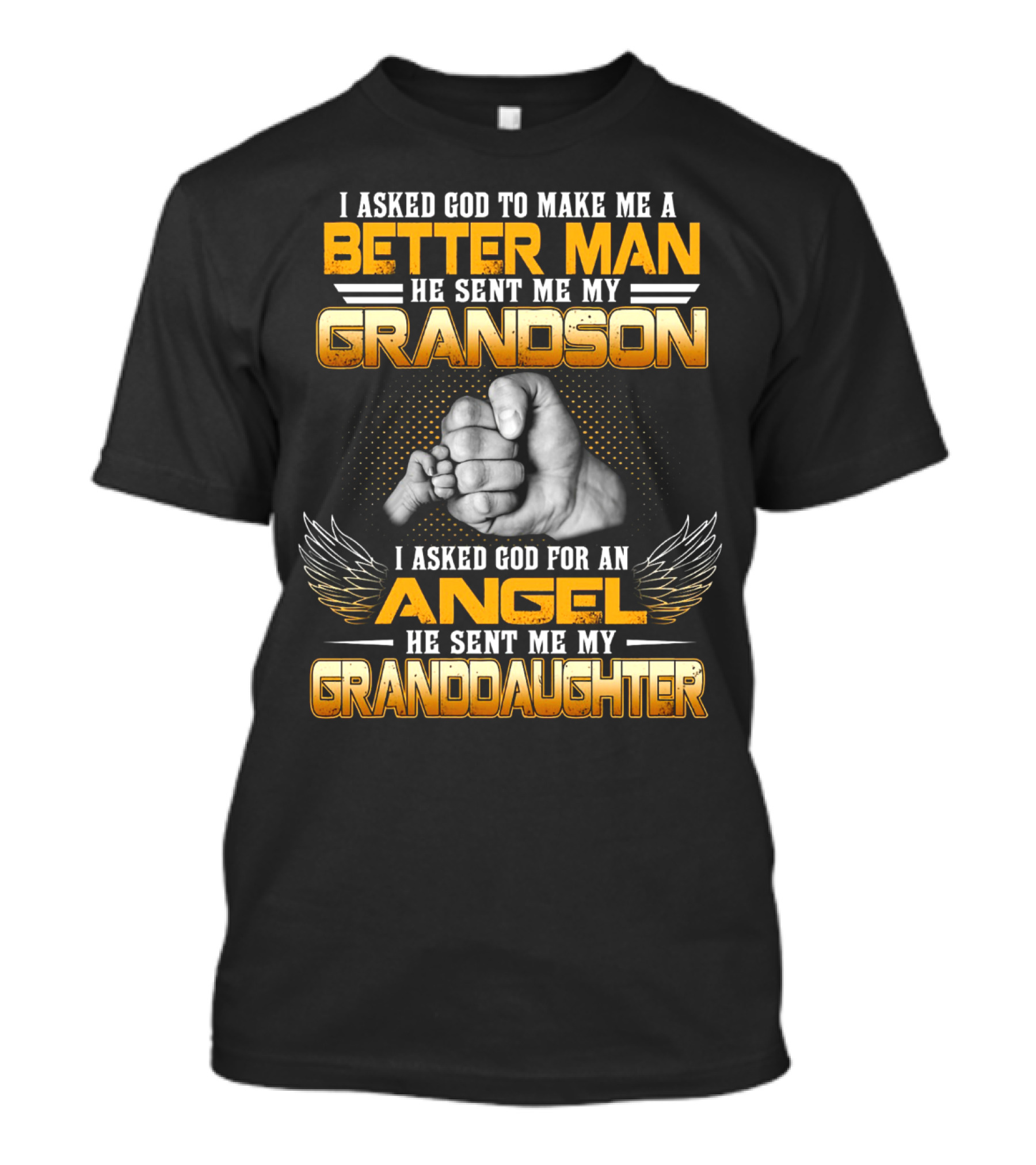 I Asked God To Make Me A Better Man He Sent Me My Grandson I Asked God For An Angel He Sent Me My Granddaughter T-Shirt