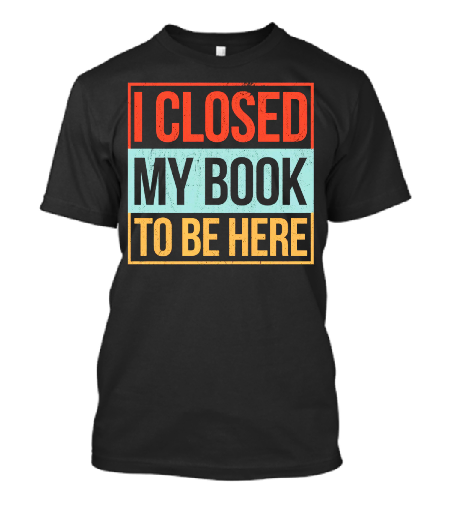 I Closed My Book To Be Here Statement T-Shirt