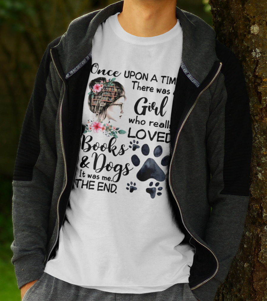 Once Upon A Time There Was A Girl Who Really Loved Books And Dogs It Was Me The End T-Shirt