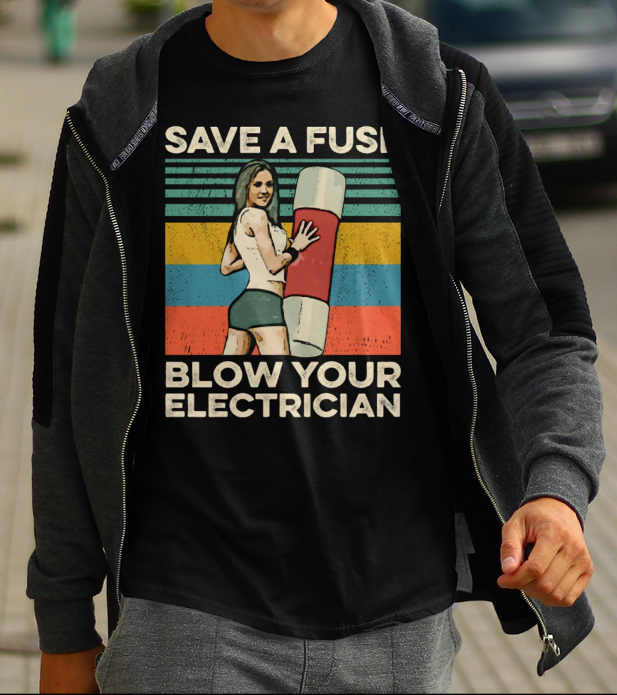 Save A Fuse Blow Your Electrician Retro Style Humor T-Shirt