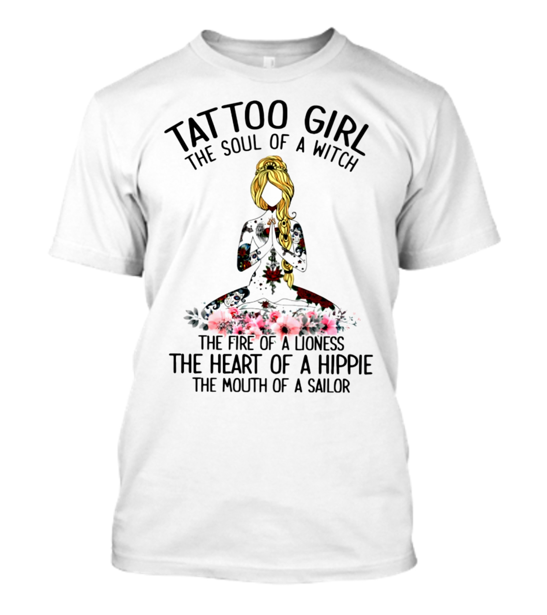 Tattoo Girl The Soul Of A Witch The Fire Of A Lioness The Heart Of A Hippie The Mouth Of A Sailor T-Shirt