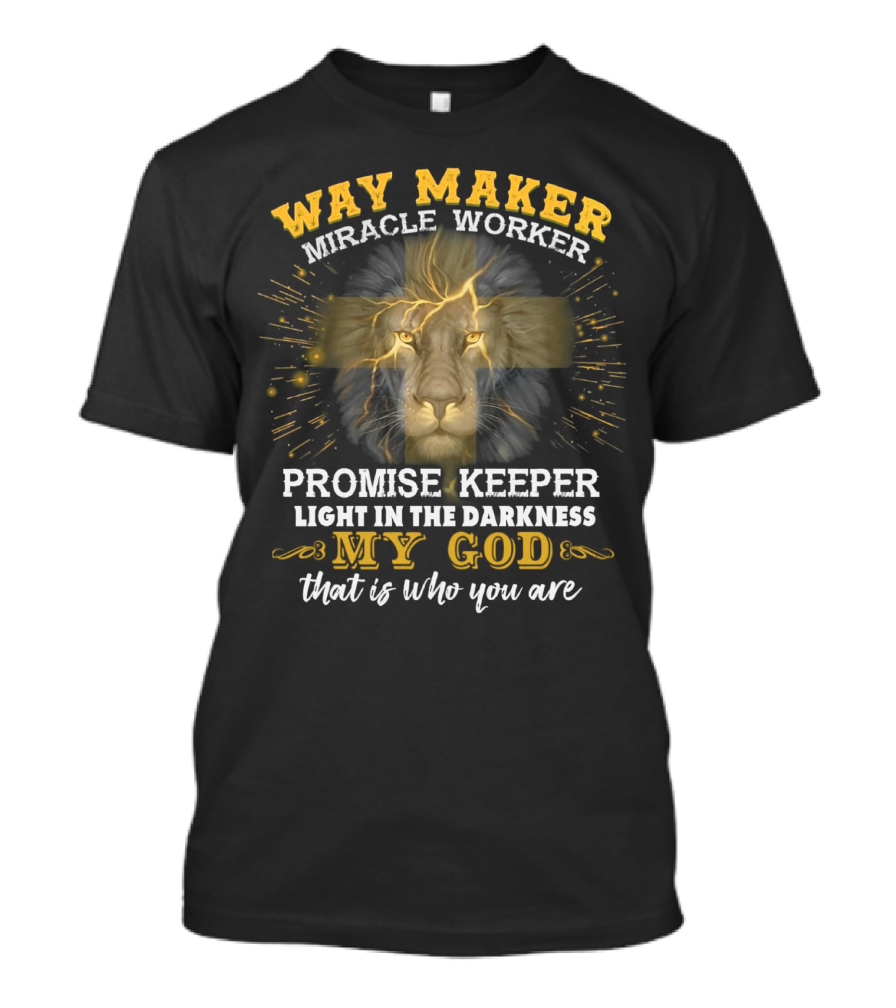 Way Maker Miracle Worker Promise Keeper Light In The Darkness My God Lion Cross That Is Who You Are T-Shirt