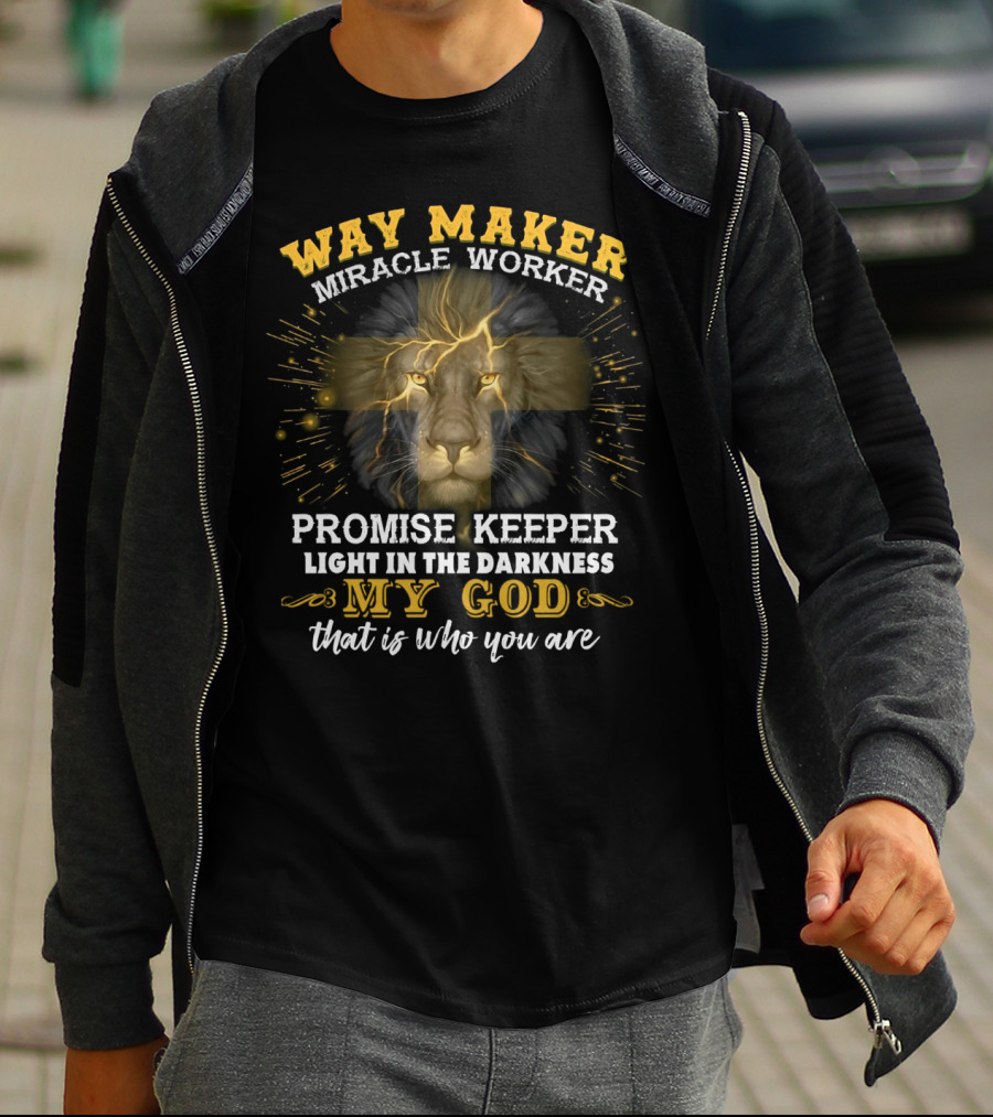 Way Maker Miracle Worker Promise Keeper Light In The Darkness My God Lion Cross That Is Who You Are T-Shirt