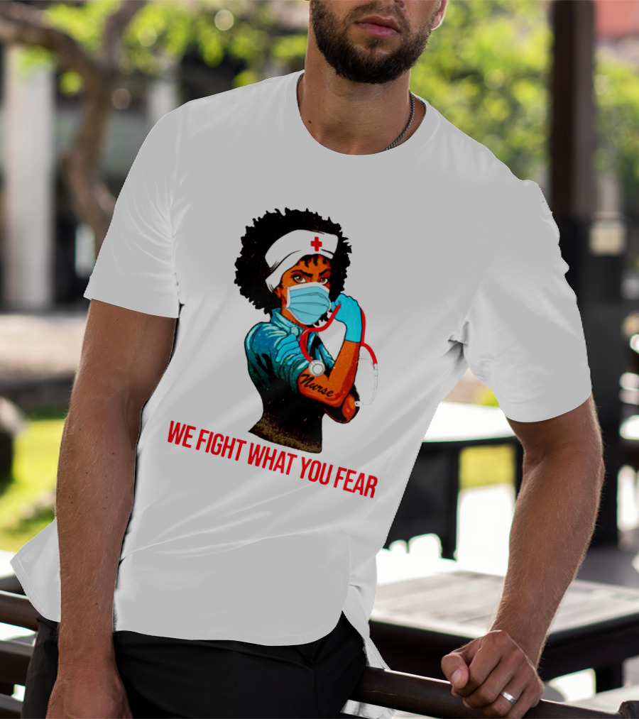 Nurse With Stethoscope And Arm Tattoo 'We Fight What You Fear' T-Shirt