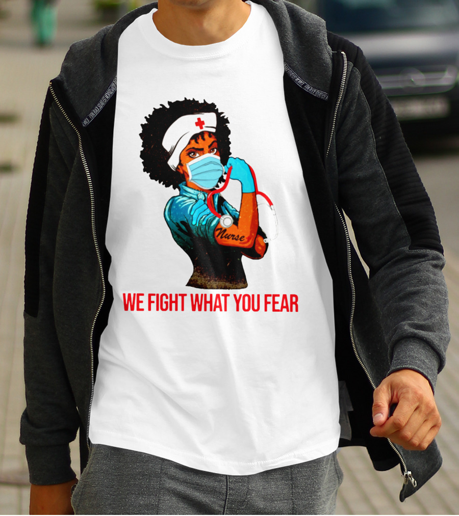 Nurse With Stethoscope And Arm Tattoo 'We Fight What You Fear' T-Shirt