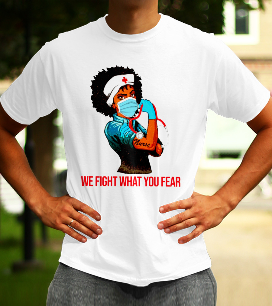 Nurse With Stethoscope And Arm Tattoo 'We Fight What You Fear' T-Shirt