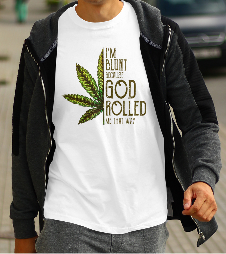 I'm Blunt Because God Rolled Me That Way T-Shirt