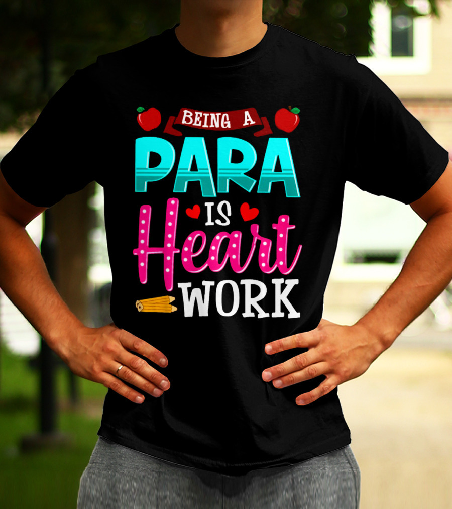 BEING A PARA IS HEART WORK T-Shirt