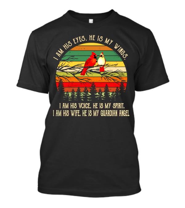 I Am His Eyes He Is My Wings Voice Spirit Wife Guardian Angel Retro Cardinals T-Shirt