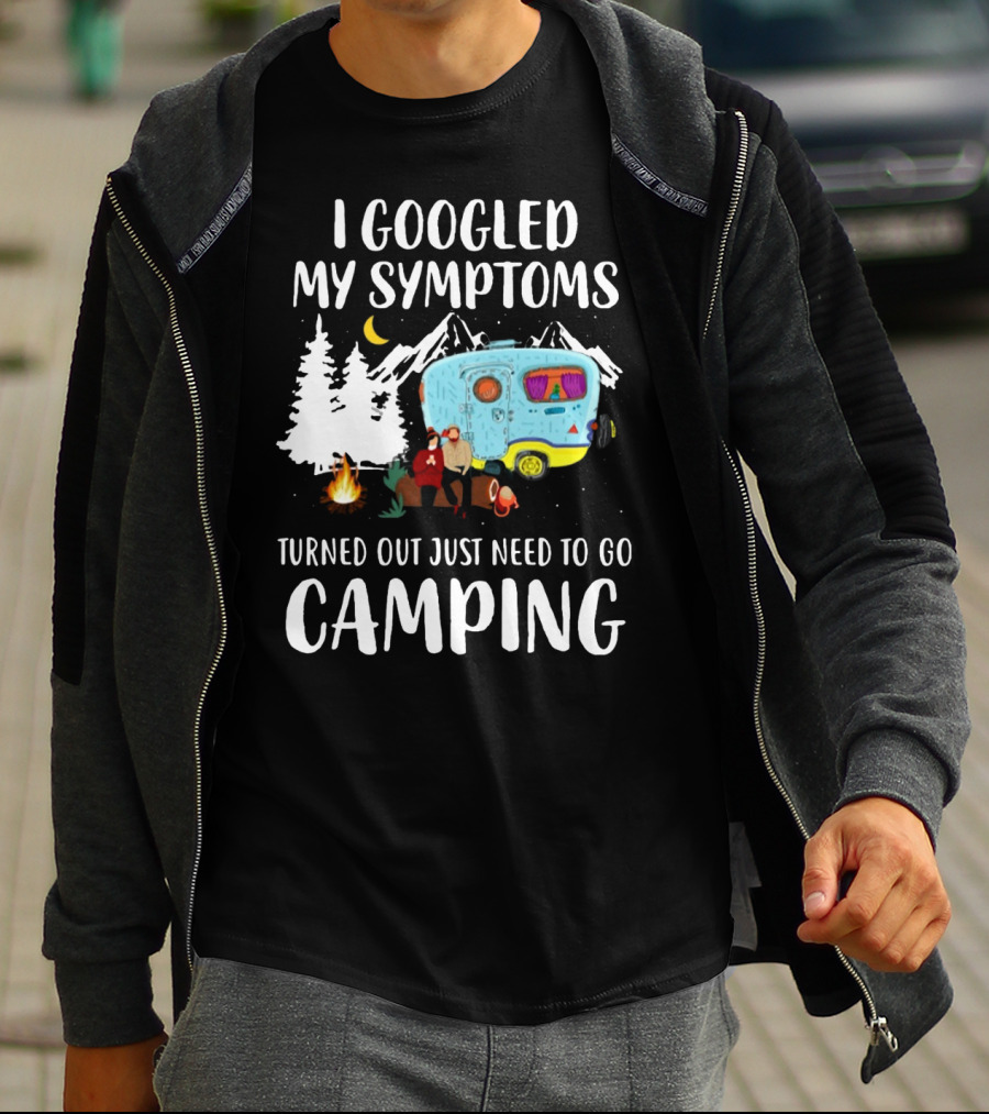 I Googled My Symptoms Turned Out Just Need To Go Camping Camper Trees Moon Campfire T-Shirt
