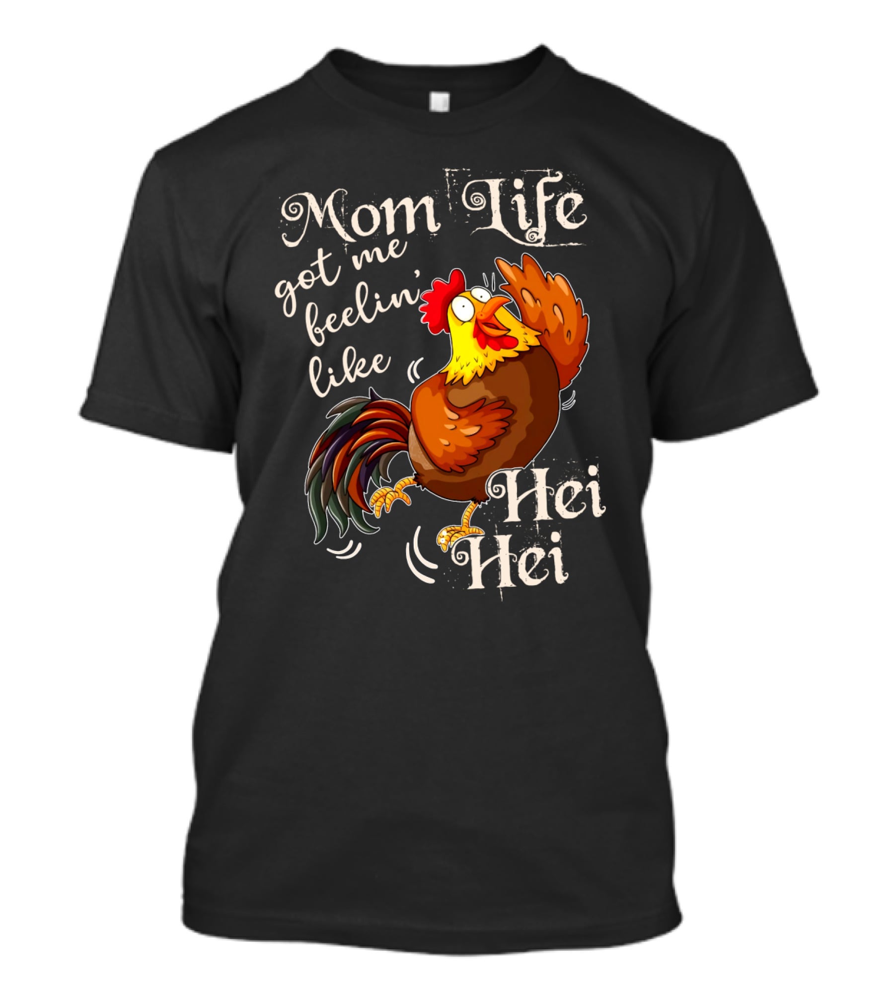Mom Life Got Me Feelin Like Hei Hei Rooster Mood T-Shirt