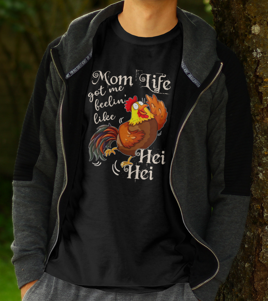 Mom Life Got Me Feelin Like Hei Hei Rooster Mood T-Shirt