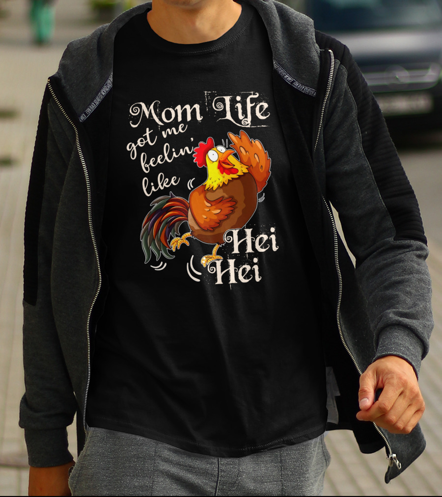 Mom Life Got Me Feelin Like Hei Hei Rooster Mood T-Shirt